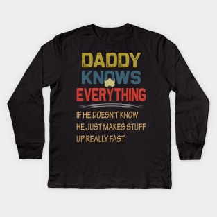 daddy knows everything if he doesnt know he just makes up stuff really fast..fathers day gift Kids Long Sleeve T-Shirt